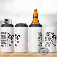 Funny Silly Dog 4 in 1 Can Cooler Tumbler Farting French Bulldog I Didnt Fart My Butt Blew You A Kiss
