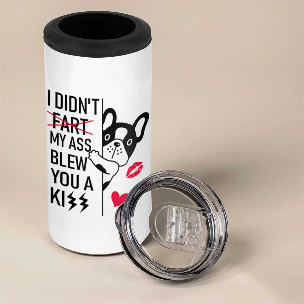 Funny Silly Dog 4 in 1 Can Cooler Tumbler Farting French Bulldog I Didnt Fart My Butt Blew You A Kiss