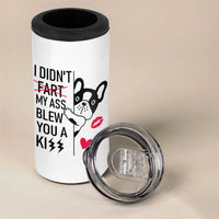 Funny Silly Dog 4 in 1 Can Cooler Tumbler Farting French Bulldog I Didnt Fart My Butt Blew You A Kiss