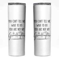 Funny Grandma Gift Skinny Tumbler You Cant Tell Me What To Do Youre Not My Granddaughter