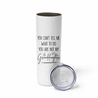 Funny Grandma Gift Skinny Tumbler You Cant Tell Me What To Do Youre Not My Granddaughter