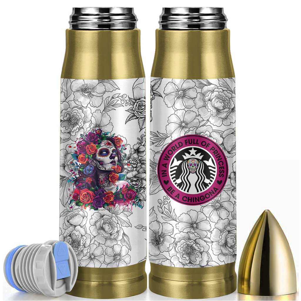 In A World Full Of Princesses Be A Chingona Bullet Tumbler Dia De Los Muertos Flower Spanish Slang