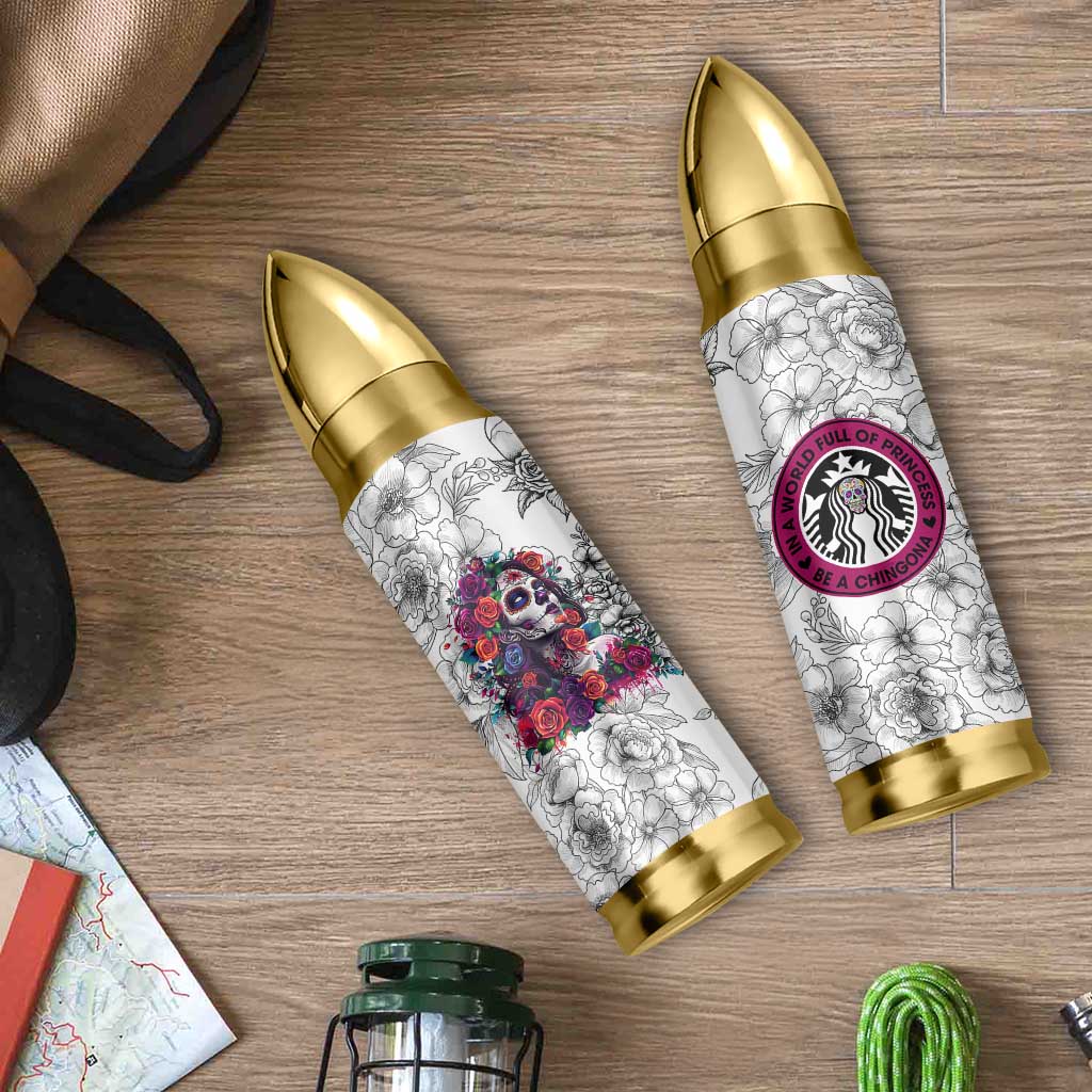 In A World Full Of Princesses Be A Chingona Bullet Tumbler Dia De Los Muertos Flower Spanish Slang