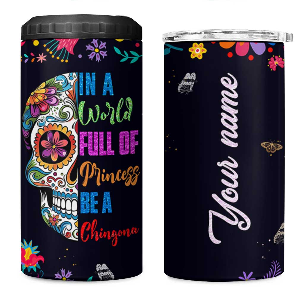 Personalized Chingona 4 in 1 Can Cooler Tumbler Custom Name Latina Mexican Girl In A World Full Of Princesses Be A Chingona
