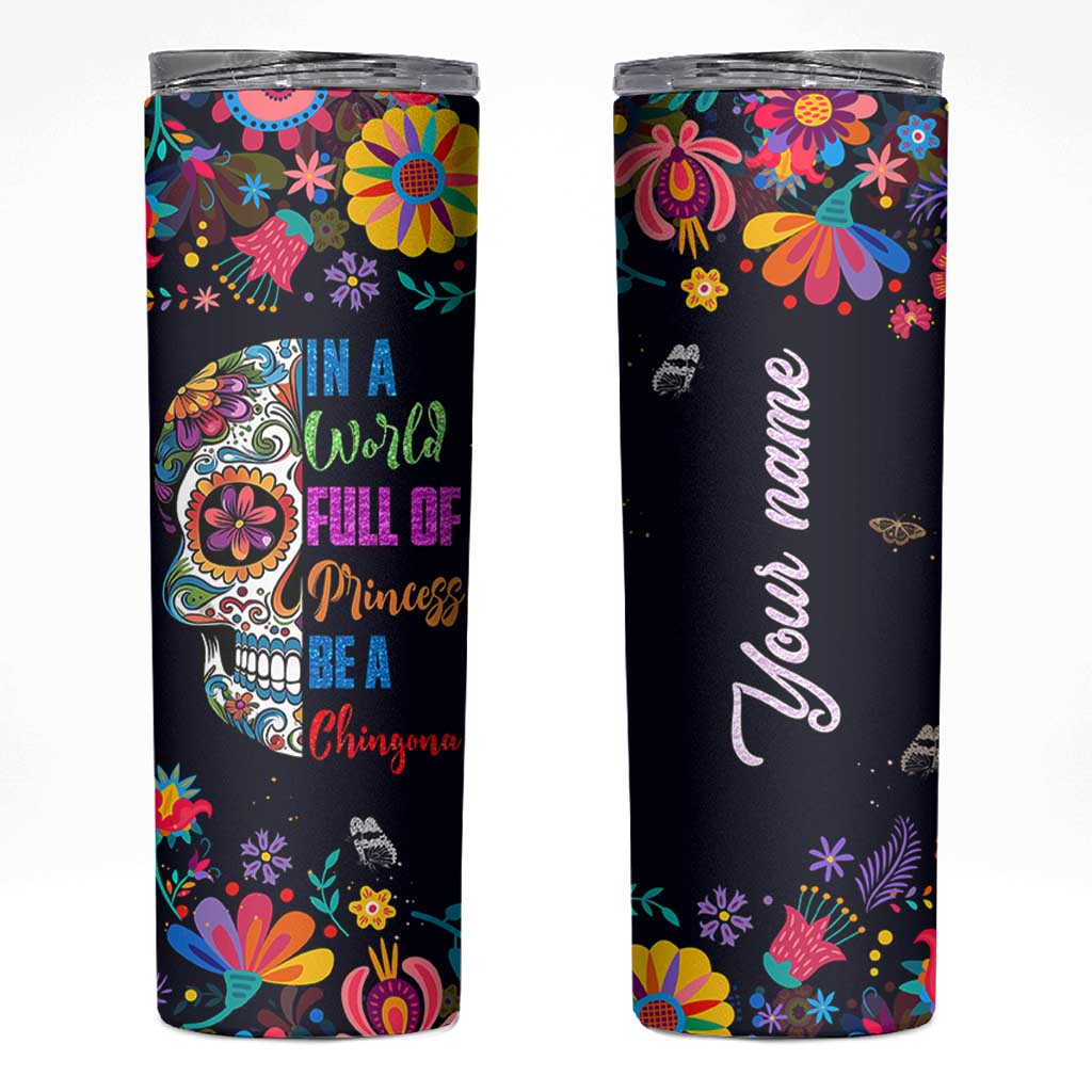 Personalized Chingona Skinny Tumbler Custom Name Latina Mexican Girl In A World Full Of Princesses Be A Chingona