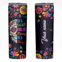 Personalized Chingona Skinny Tumbler Custom Name Latina Mexican Girl In A World Full Of Princesses Be A Chingona
