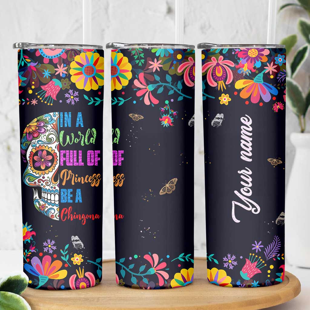 Personalized Chingona Skinny Tumbler Custom Name Latina Mexican Girl In A World Full Of Princesses Be A Chingona