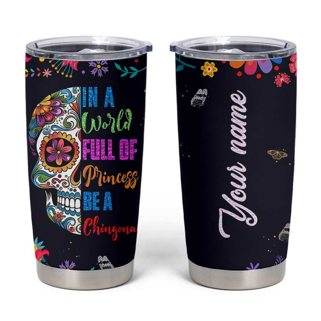Personalized Chingona Tumbler Cup Custom Name Latina Mexican Girl In A World Full Of Princesses Be A Chingona