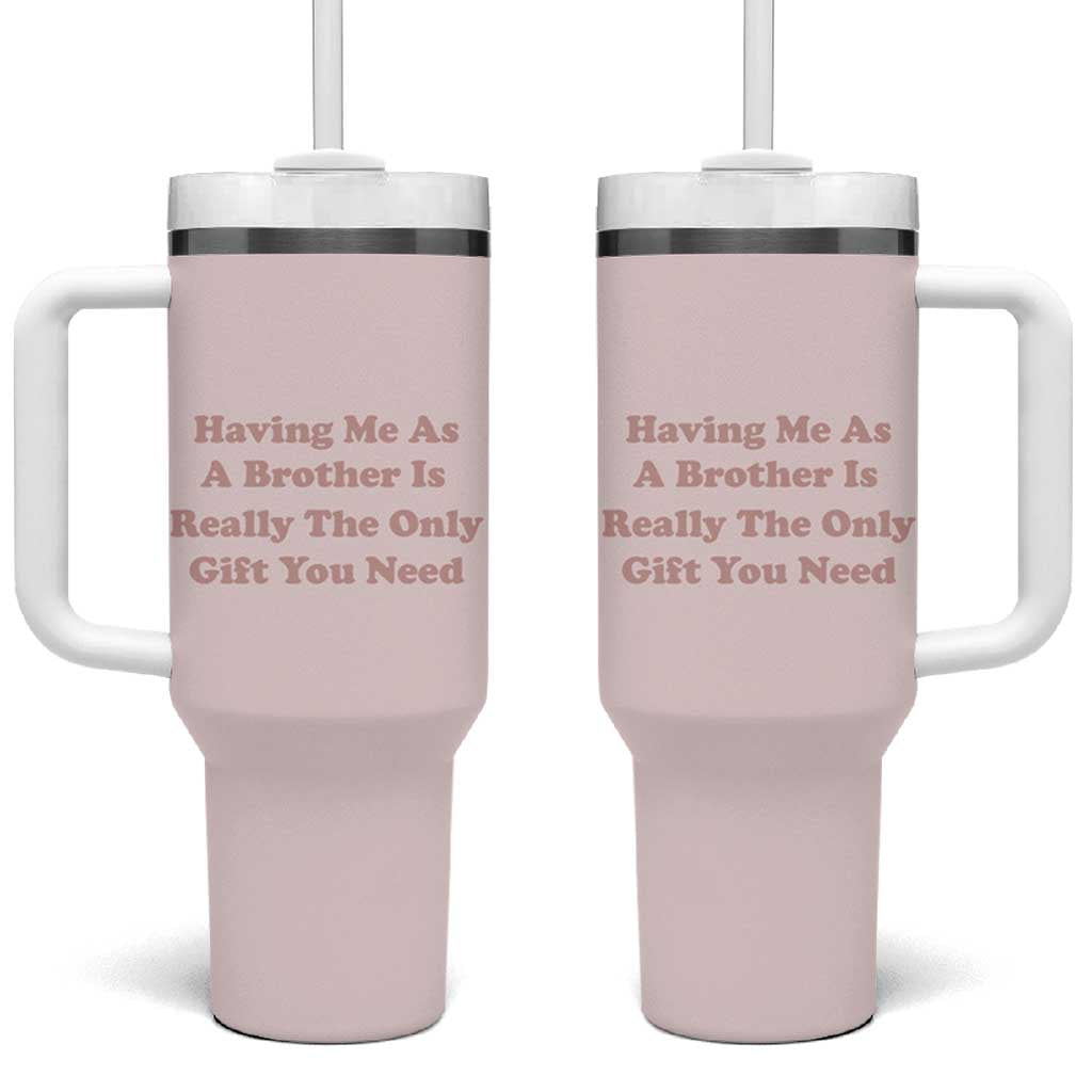 Funny Sister Gifts Tumbler With Handle Having Me As A Brother Is The Only Gift You Need - Wonder Print Shop