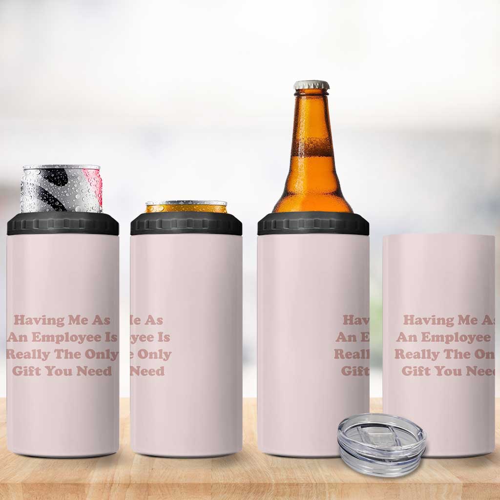 Funny Boss Gifts 4 in 1 Can Cooler Tumbler Having Me As An Employee Is Really The Only Gift You Need - Wonder Print Shop