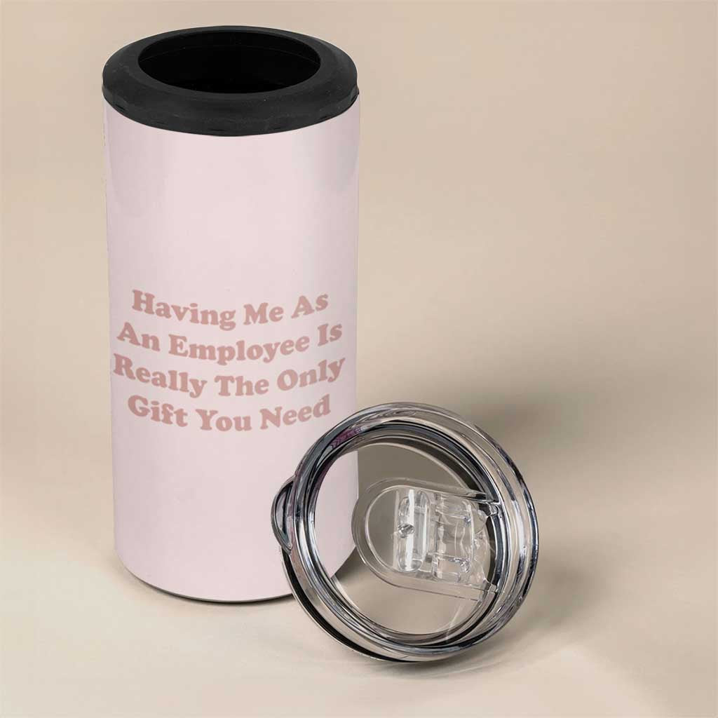 Funny Boss Gifts 4 in 1 Can Cooler Tumbler Having Me As An Employee Is Really The Only Gift You Need - Wonder Print Shop