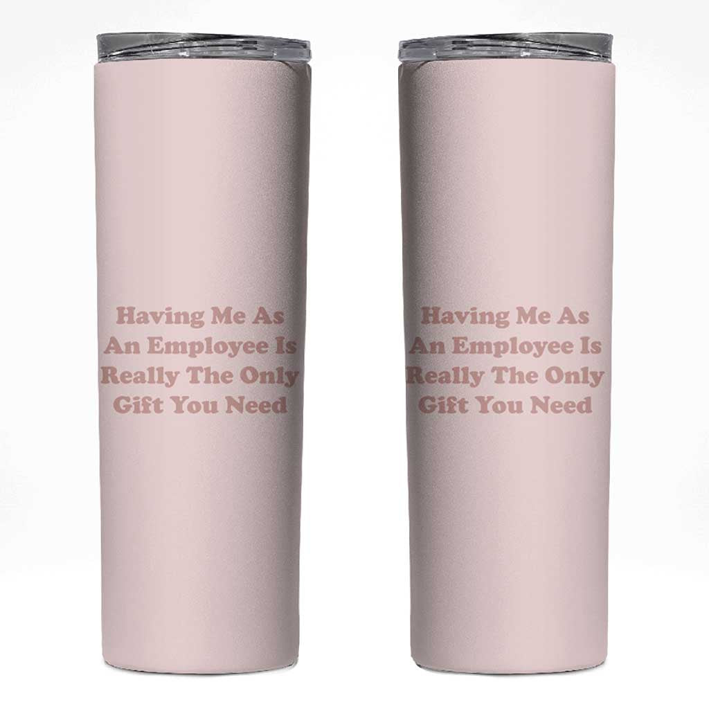 Funny Boss Gifts Skinny Tumbler Having Me As An Employee Is Really The Only Gift You Need - Wonder Print Shop