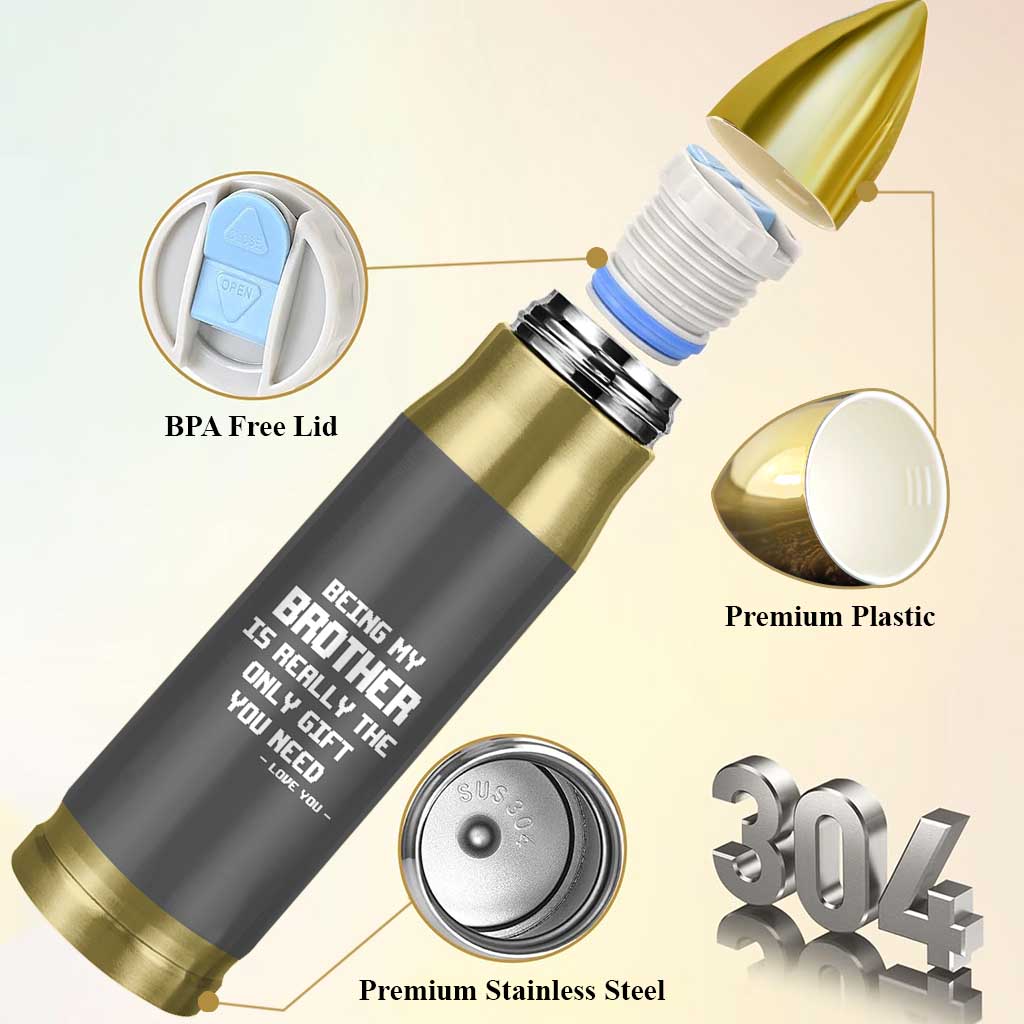 Funny Brother Gifts Bullet Tumbler Being My Brother Is Really The Only Gift You Need Love You