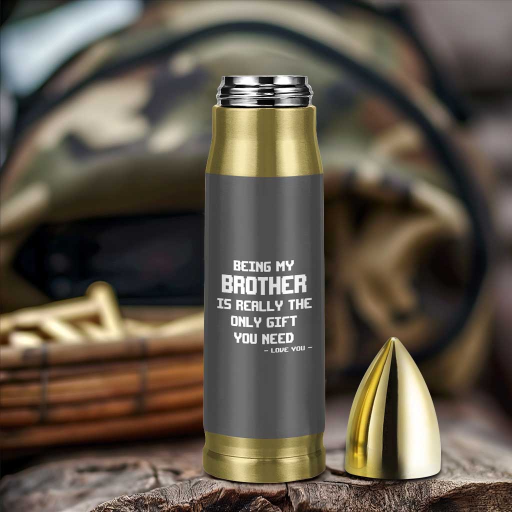 Funny Brother Gifts Bullet Tumbler Being My Brother Is Really The Only Gift You Need Love You