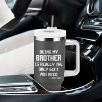Funny Brother Gifts Tumbler With Handle Being My Brother Is Really The Only Gift You Need Love You