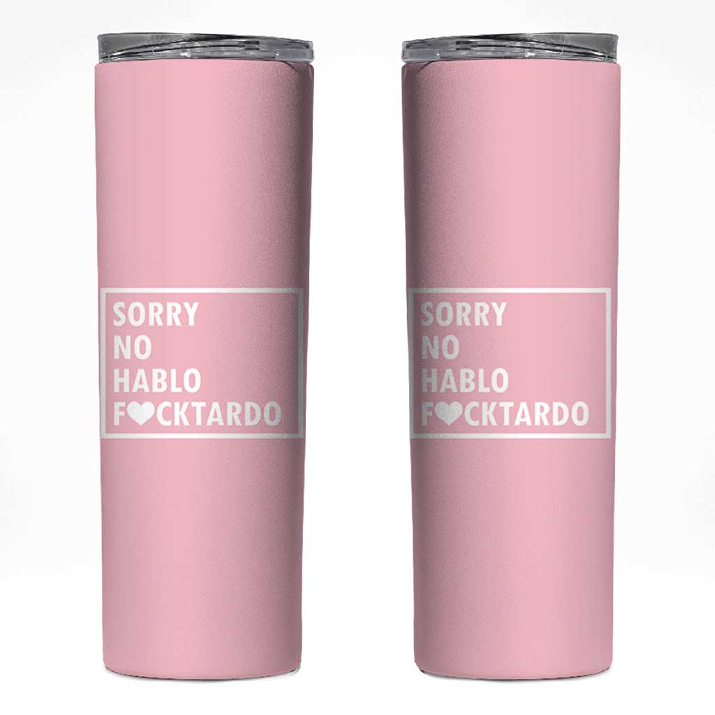 Sorry No Hablo Fuctardo Skinny Tumbler Men Women Office Work Employee Boss Coworkers Friends