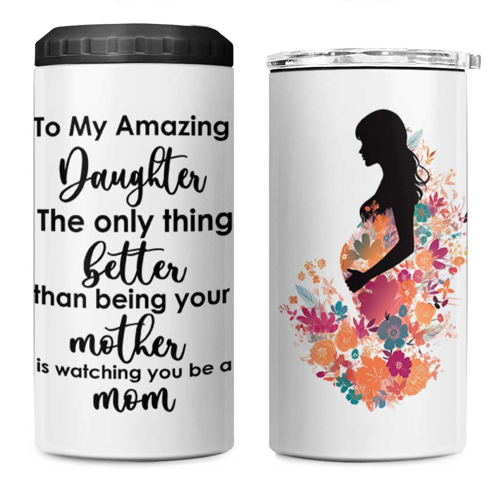 The Only Thing Better Than Being Your Mom Is Watching You Be A Mom 4 in 1 Can Cooler Tumbler To My Daughter Become A Mommy