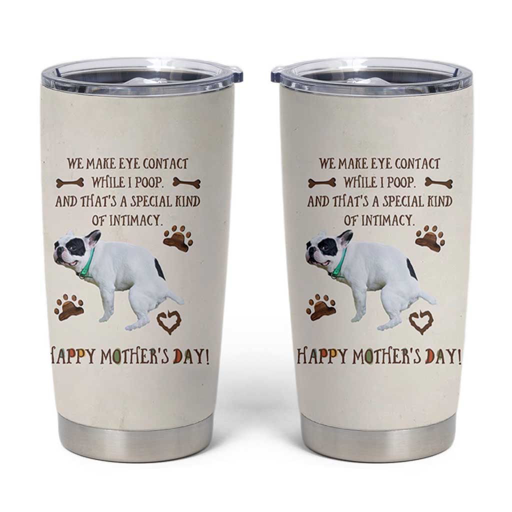 Dog Mom Gifts Tumbler Cup Mothers Day Dog Lovers We Make Eye Contact While I Poop