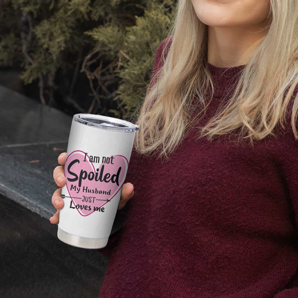 Funny Anniversary Gifts For Wife Tumbler Cup From Husband I Am Not Spoiled My Husband Just Loves Me
