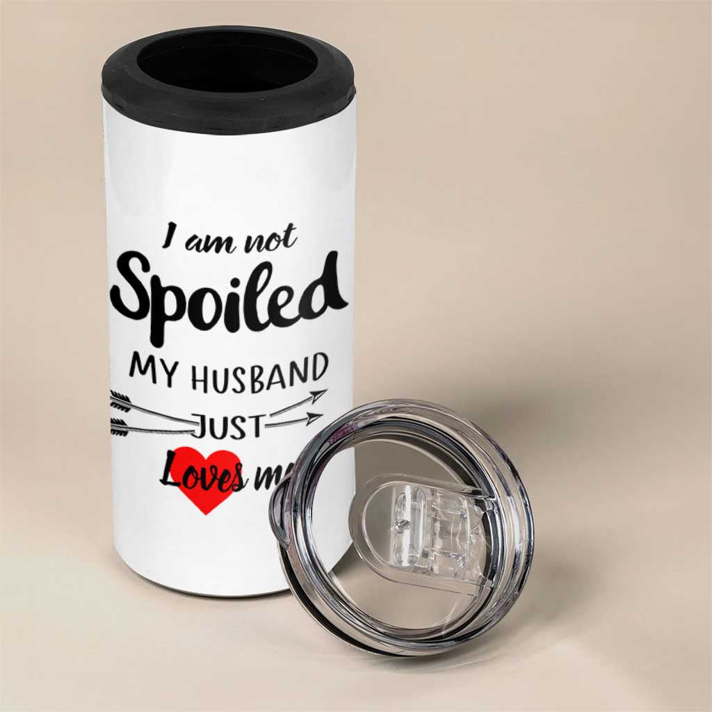 Funny Gifts For Wife 4 in 1 Can Cooler Tumbler From Husband I Am Not Spoiled My Husband Just Loves Me