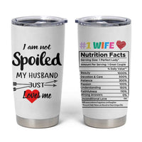 Funny Gifts For Wife Tumbler Cup From Husband I Am Not Spoiled My Husband Just Loves Me