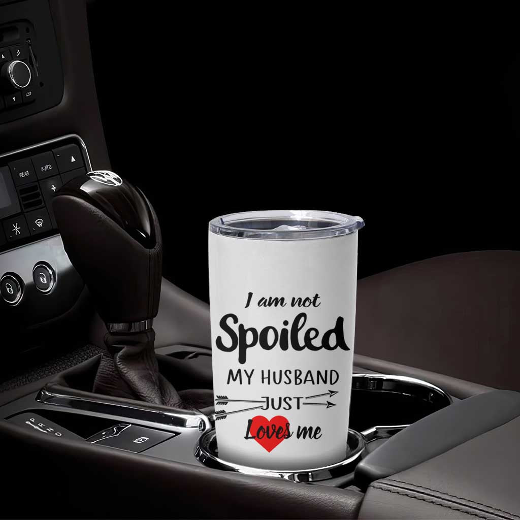 Funny Gifts For Wife Tumbler Cup From Husband I Am Not Spoiled My Husband Just Loves Me