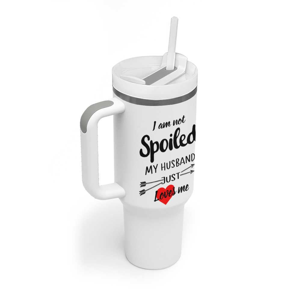 Funny Gifts For Wife Tumbler With Handle From Husband I Am Not Spoiled My Husband Just Loves Me