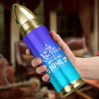 June Birthday Gifts For Women Bullet Tumbler Queens Are Born In June