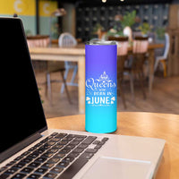 June Birthday Gifts For Women Skinny Tumbler Queens Are Born In June
