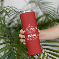 June Birthday Gifts Skinny Tumbler Legends Are Born In June