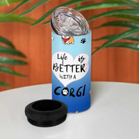 Funny Corgi 4 in 1 Can Cooler Tumbler Cute Dog Lovers Gift Life Is Better With Corgi