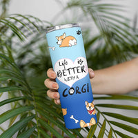 Funny Corgi Skinny Tumbler Cute Dog Lovers Gift Life Is Better With Corgi