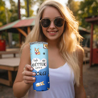 Funny Corgi Skinny Tumbler Cute Dog Lovers Gift Life Is Better With Corgi