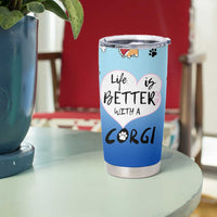 Funny Corgi Tumbler Cup Cute Dog Lovers Gift Life Is Better With Corgi