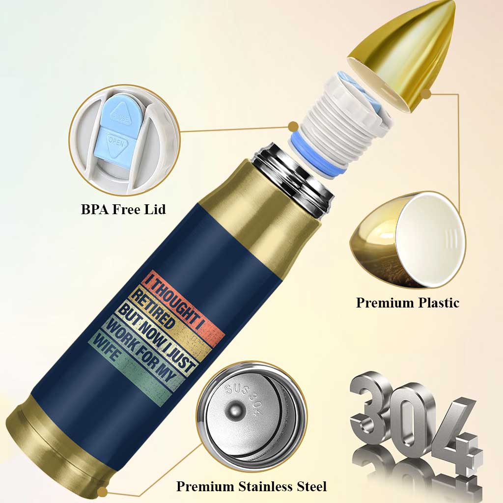 Funny Retirement Gifts For Men Bullet Tumbler I Thought I Retired But Now I Just Work For My Wife
