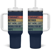Funny Retirement Gifts For Men Tumbler With Handle I Thought I Retired But Now I Just Work For My Wife