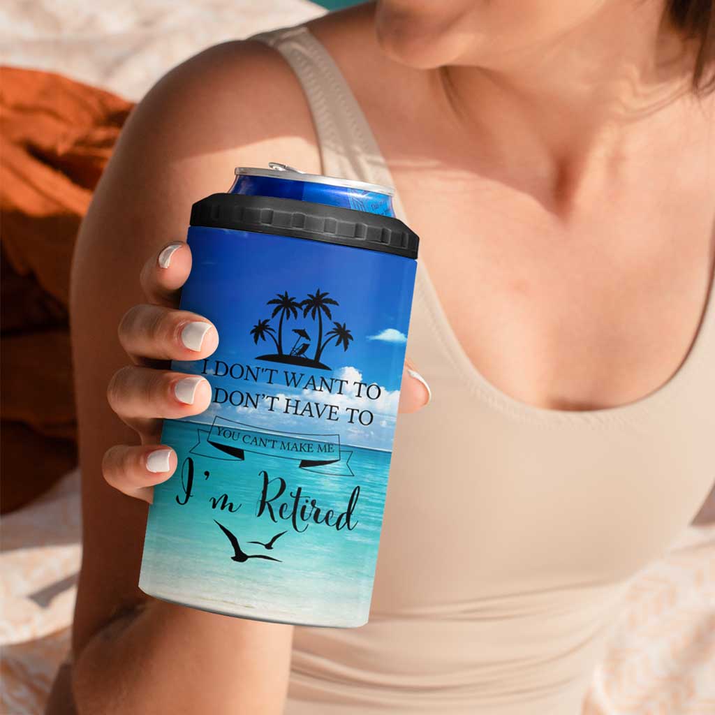 Retirement Not My Problem Anymore 4 in 1 Can Cooler Tumbler I Don't Want To I Don't Have To You Can't Make Me I'm Retired - Wonder Print Shop