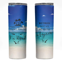 Retirement Not My Problem Anymore Skinny Tumbler I Don't Want To I Don't Have To You Can't Make Me I'm Retired - Wonder Print Shop