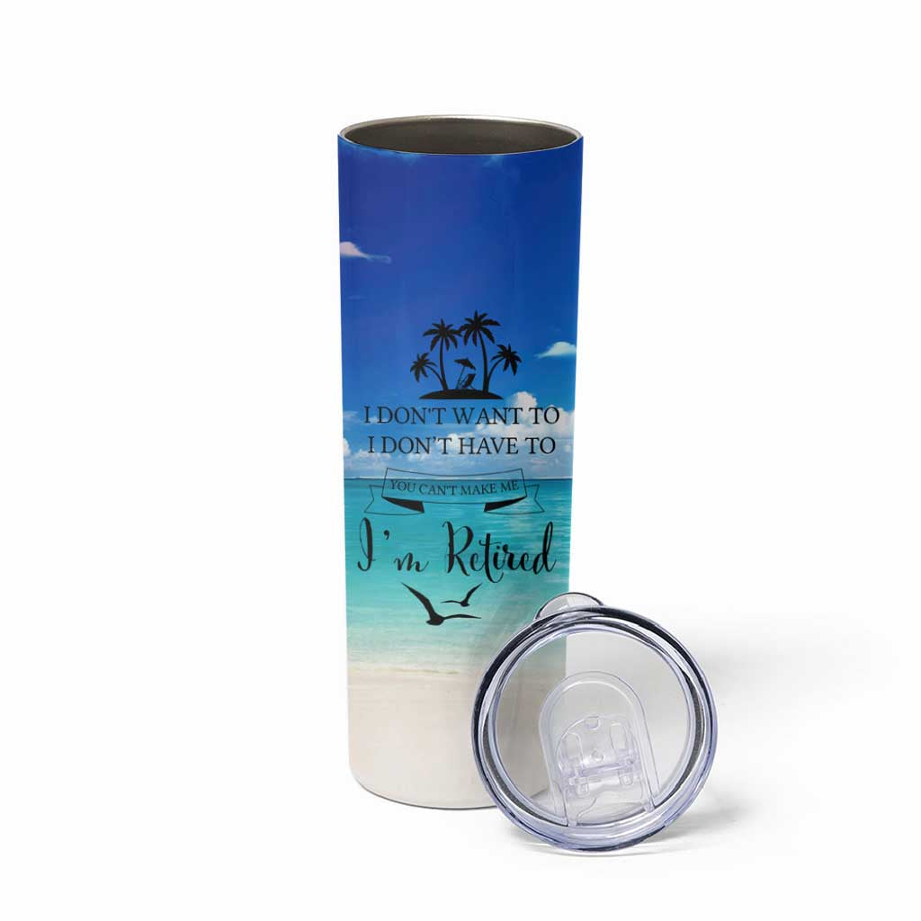 Retirement Not My Problem Anymore Skinny Tumbler I Don't Want To I Don't Have To You Can't Make Me I'm Retired - Wonder Print Shop