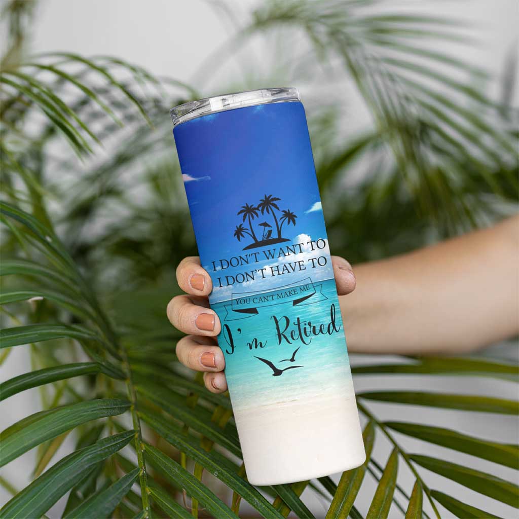 Retirement Not My Problem Anymore Skinny Tumbler I Don't Want To I Don't Have To You Can't Make Me I'm Retired - Wonder Print Shop