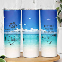 Retirement Not My Problem Anymore Skinny Tumbler I Don't Want To I Don't Have To You Can't Make Me I'm Retired - Wonder Print Shop