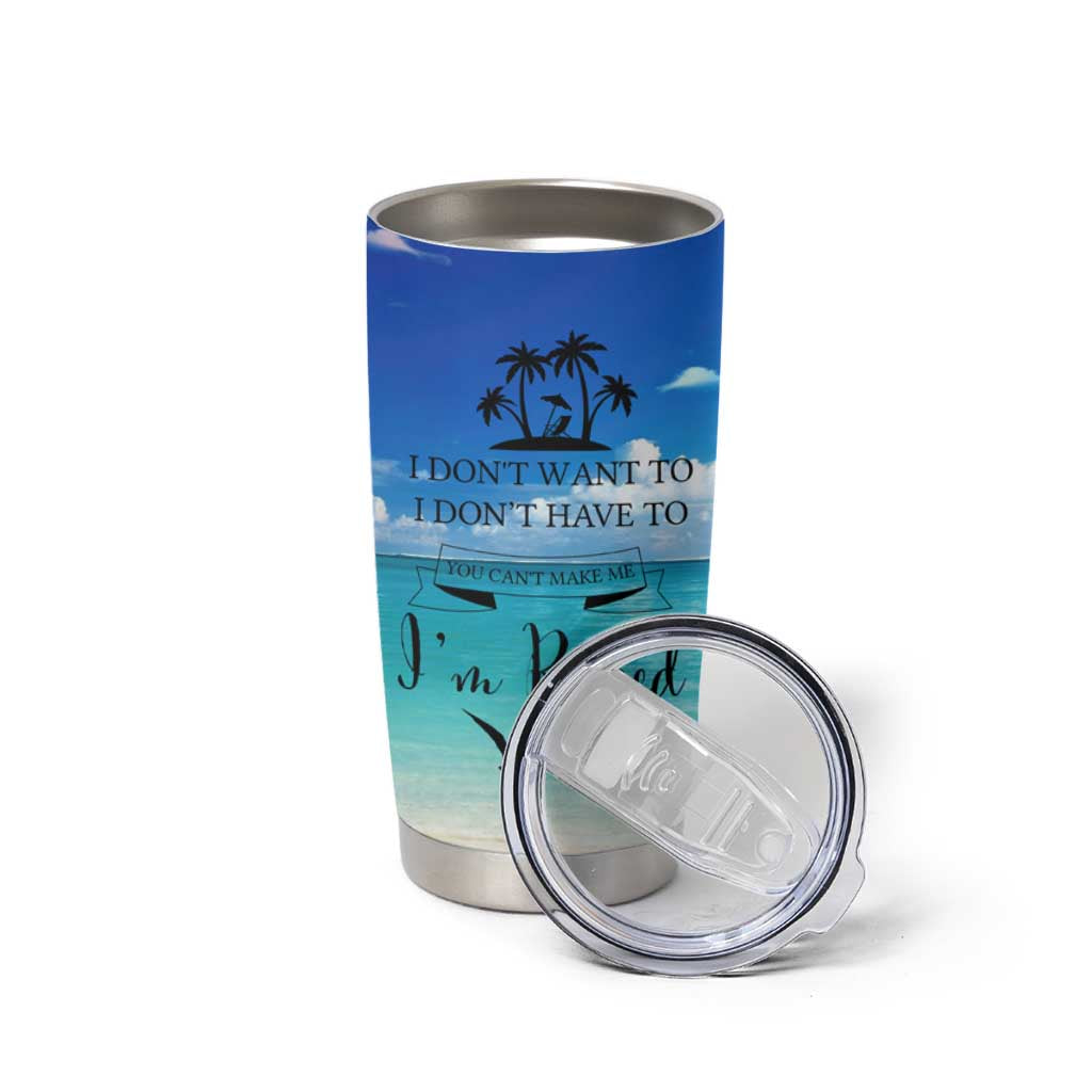 Retirement Not My Problem Anymore Tumbler Cup I Don't Want To I Don't Have To You Can't Make Me I'm Retired - Wonder Print Shop