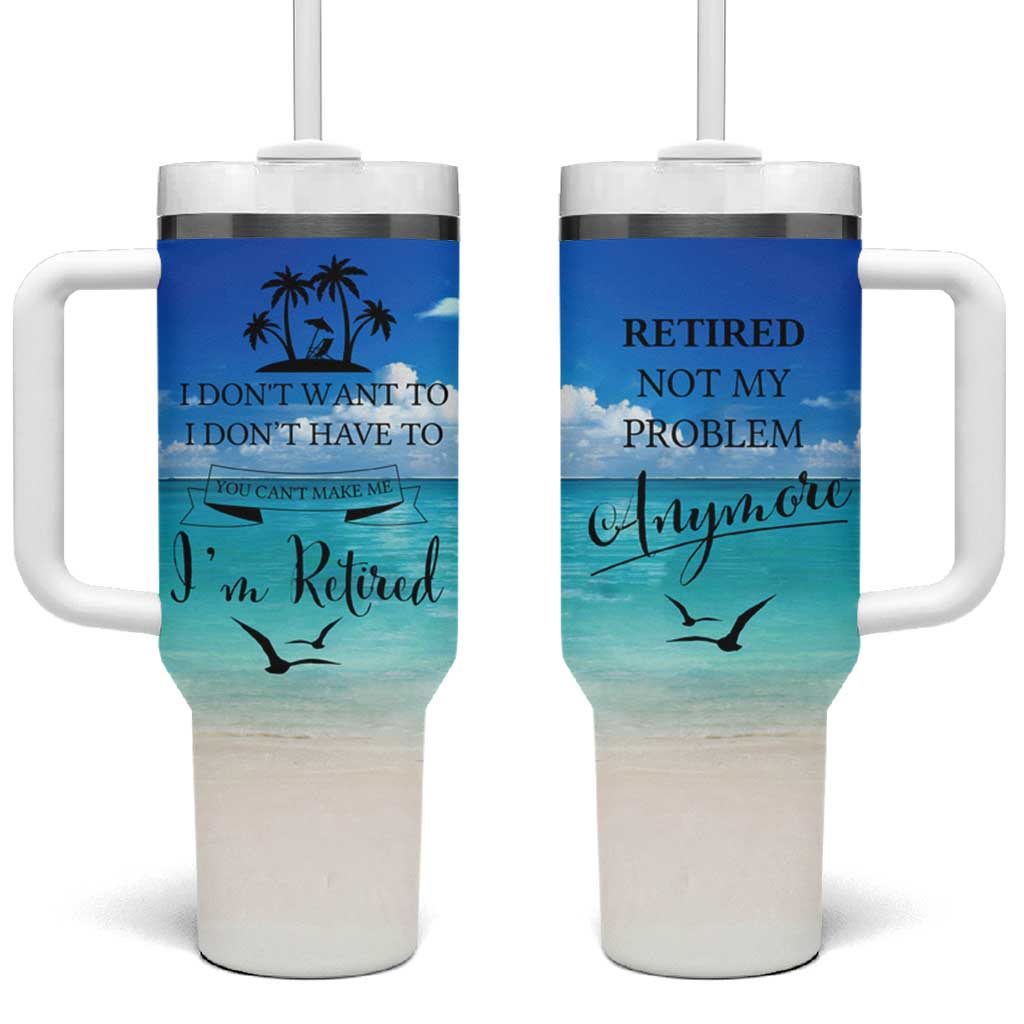 Retirement Not My Problem Anymore Tumbler With Handle I Don't Want To I Don't Have To You Can't Make Me I'm Retired - Wonder Print Shop