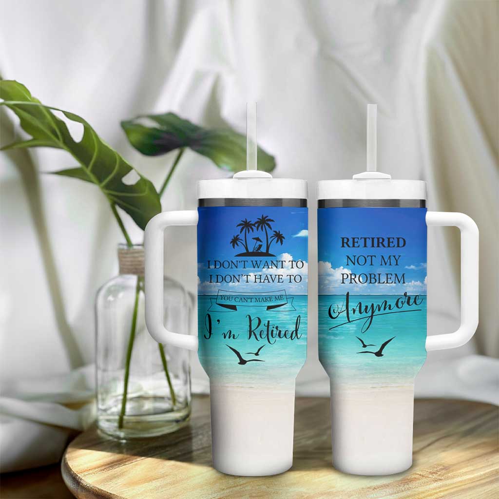 Retirement Not My Problem Anymore Tumbler With Handle I Don't Want To I Don't Have To You Can't Make Me I'm Retired - Wonder Print Shop