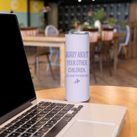 Funny Gifts For Mom Skinny Tumbler Sorry About Your Other Children Mothers Day