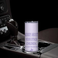 Funny Gifts For Mom Skinny Tumbler Sorry About Your Other Children Mothers Day