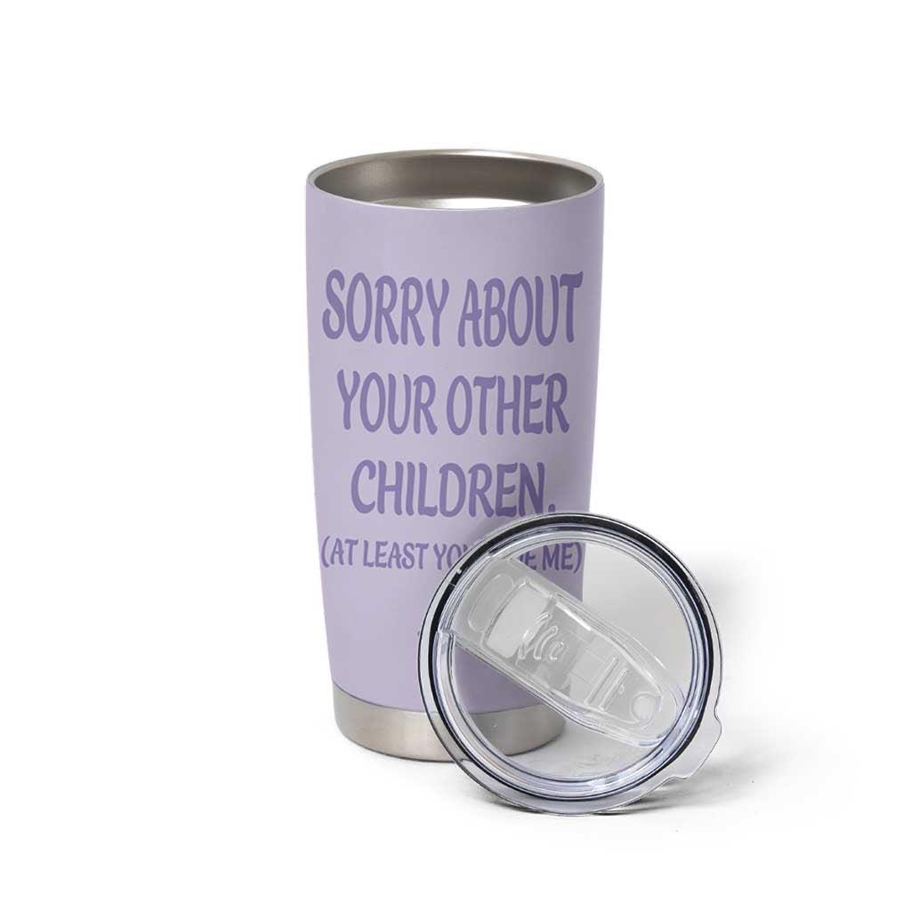Funny Gifts For Mom Tumbler Cup Sorry About Your Other Children Mothers Day