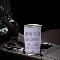 Funny Gifts For Mom Tumbler Cup Sorry About Your Other Children Mothers Day