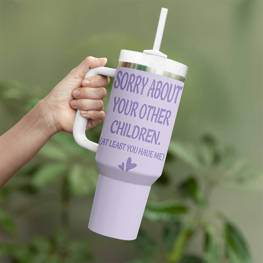 Funny Gifts For Mom Tumbler With Handle Sorry About Your Other Children Mothers Day