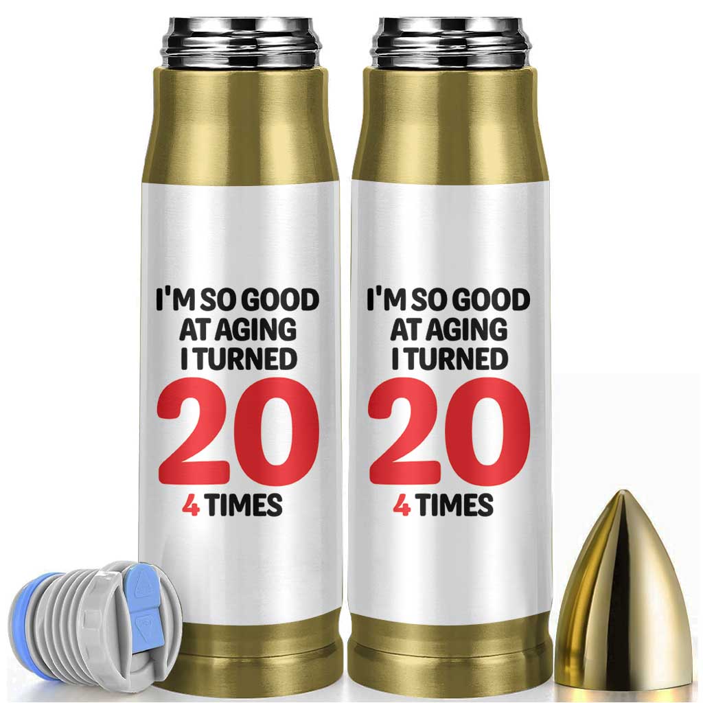 80th Birthday Bullet Tumbler Im So Good At Aging I Turned 20 4 Times 1946 80 Year Old Birthday